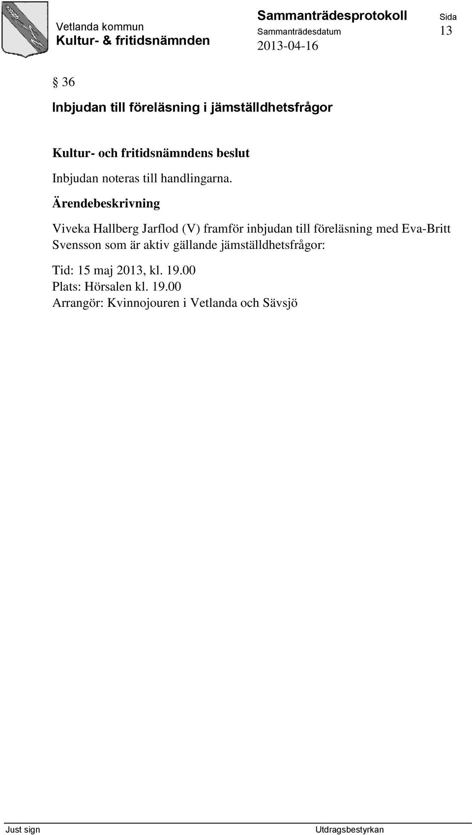 Viveka Hallberg Jarflod (V) framför inbjudan till föreläsning med Eva-Britt