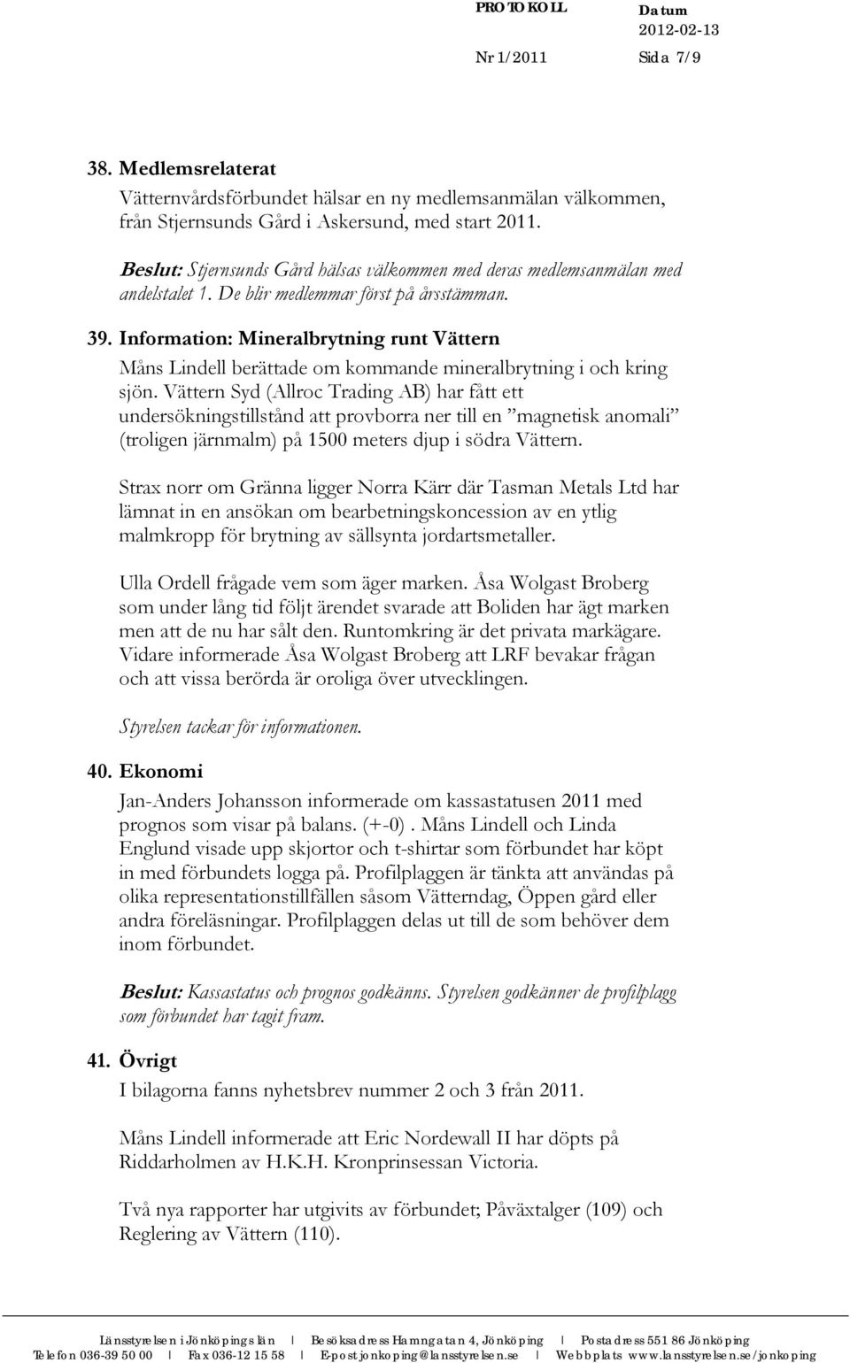 Information: Mineralbrytning runt Vättern Måns Lindell berättade om kommande mineralbrytning i och kring sjön.