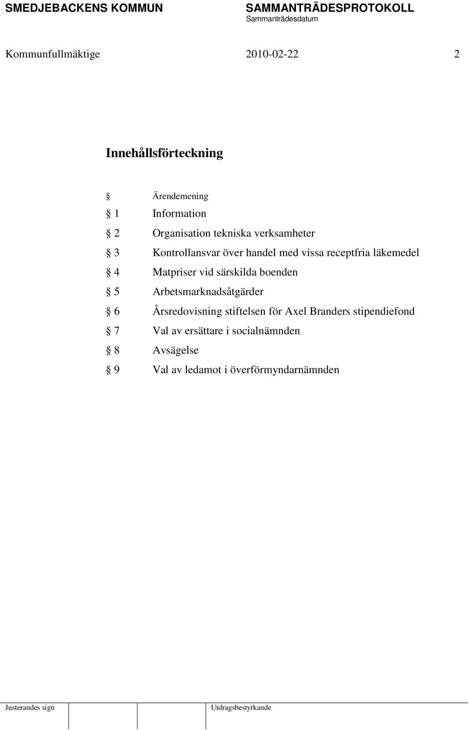 vid särskilda boenden 5 Arbetsmarknadsåtgärder 6 Årsredovisning stiftelsen för Axel Branders