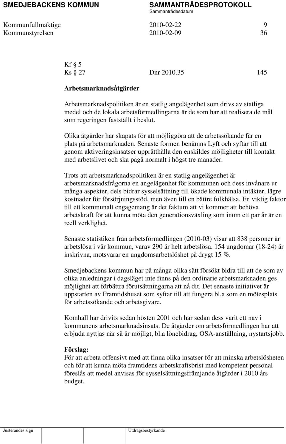 fastställt i beslut. Olika åtgärder har skapats för att möjliggöra att de arbetssökande får en plats på arbetsmarknaden.