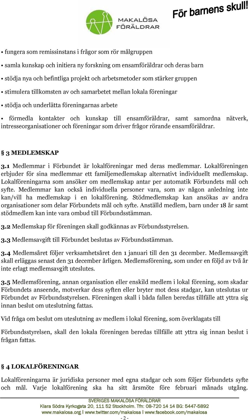 intresseorganisationer och föreningar som driver frågor rörande ensamföräldrar. 3 MEDLEMSKAP 3.1 Medlemmar i Förbundet är lokalföreningar med deras medlemmar.