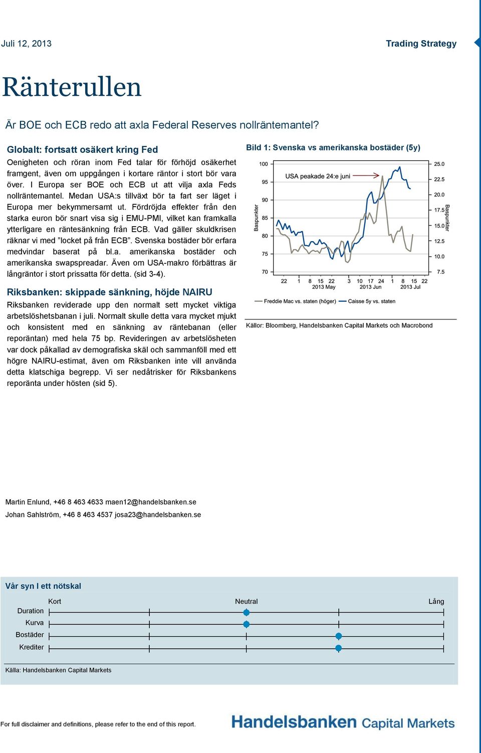 I Europa ser BOE och ECB ut att vilja axla Feds nollräntemantel. Medan USA:s tillväxt bör ta fart ser läget i Europa mer bekymmersamt ut.