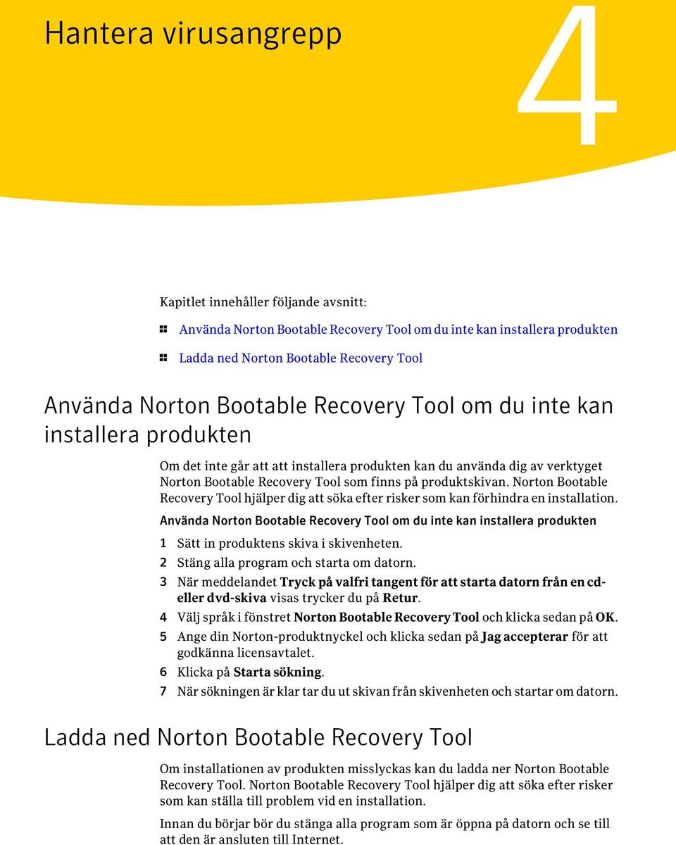 Norton Bootable Recovery Tool hjälper dig att söka efter risker som kan förhindra en installation.