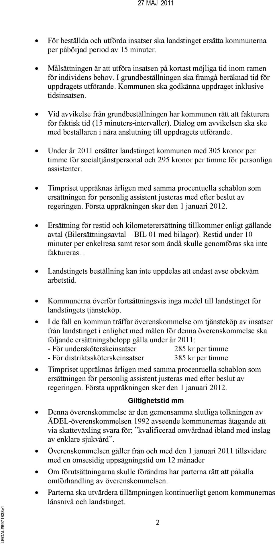 Kommunen ska godkänna uppdraget inklusive tidsinsatsen. Vid avvikelse från grundbeställningen har kommunen rätt att fakturera för faktisk tid (15 minuters-intervaller).