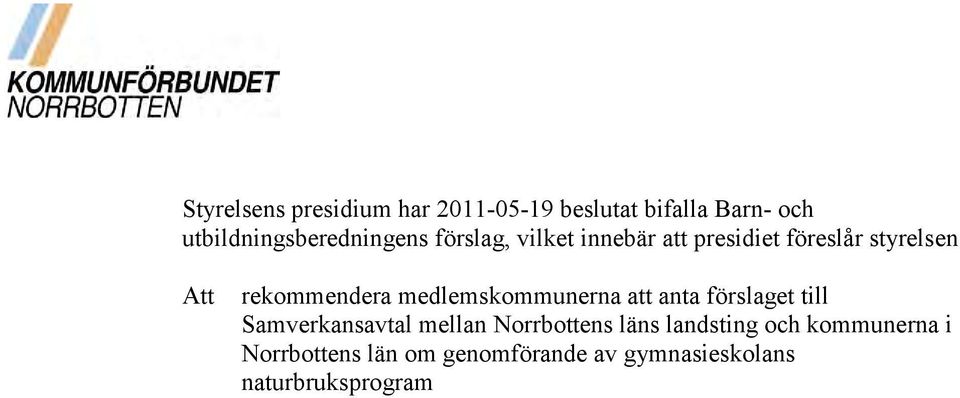 rekommendera medlemskommunerna att anta förslaget till Samverkansavtal mellan