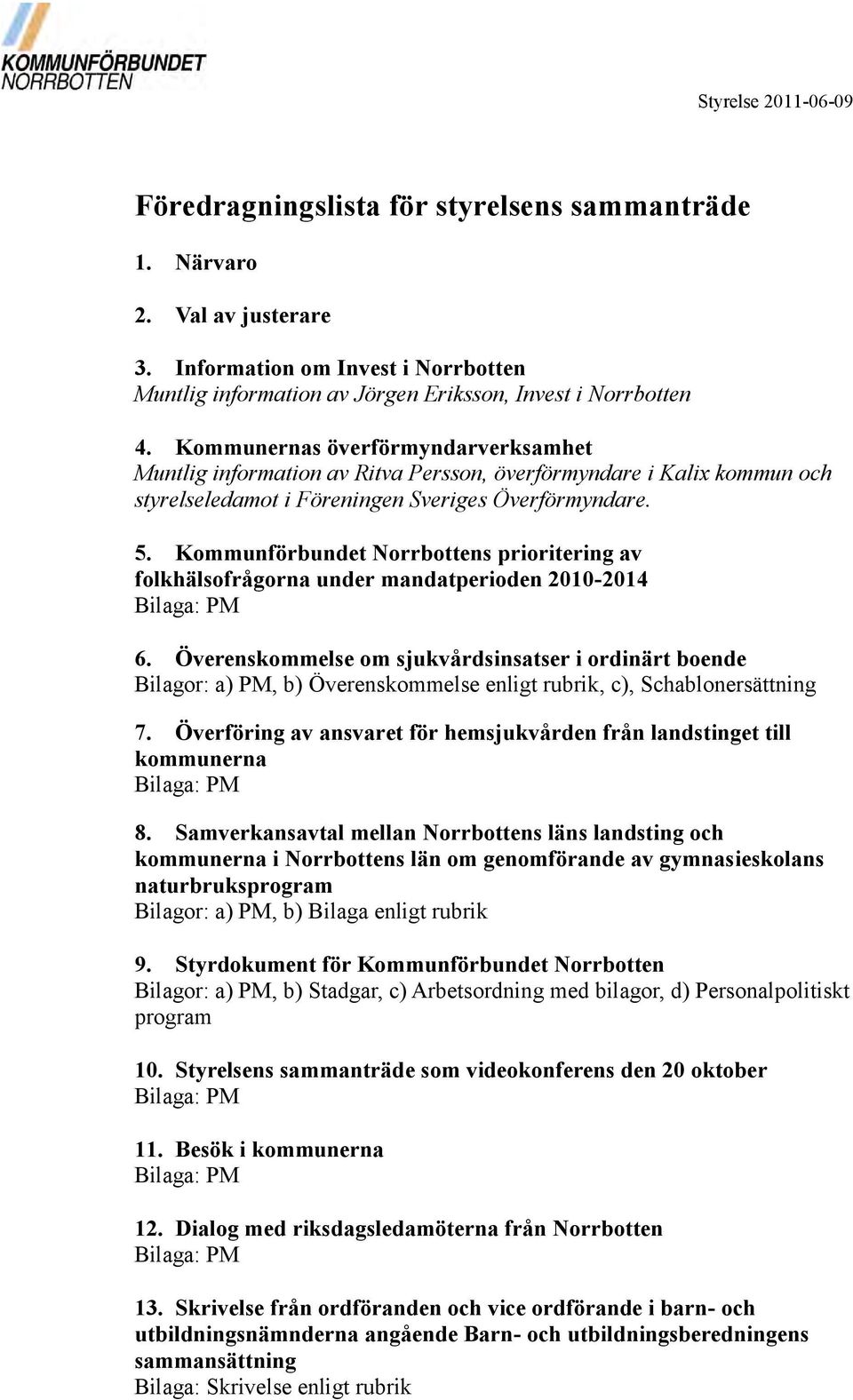 Kommunförbundet Norrbottens prioritering av folkhälsofrågorna under mandatperioden 2010-2014 Bilaga: PM 6.