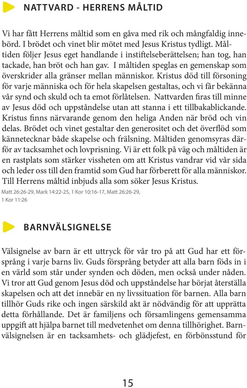 Kristus död till försoning för varje människa och för hela skapelsen gestaltas, och vi får bekänna vår synd och skuld och ta emot förlåtelsen.