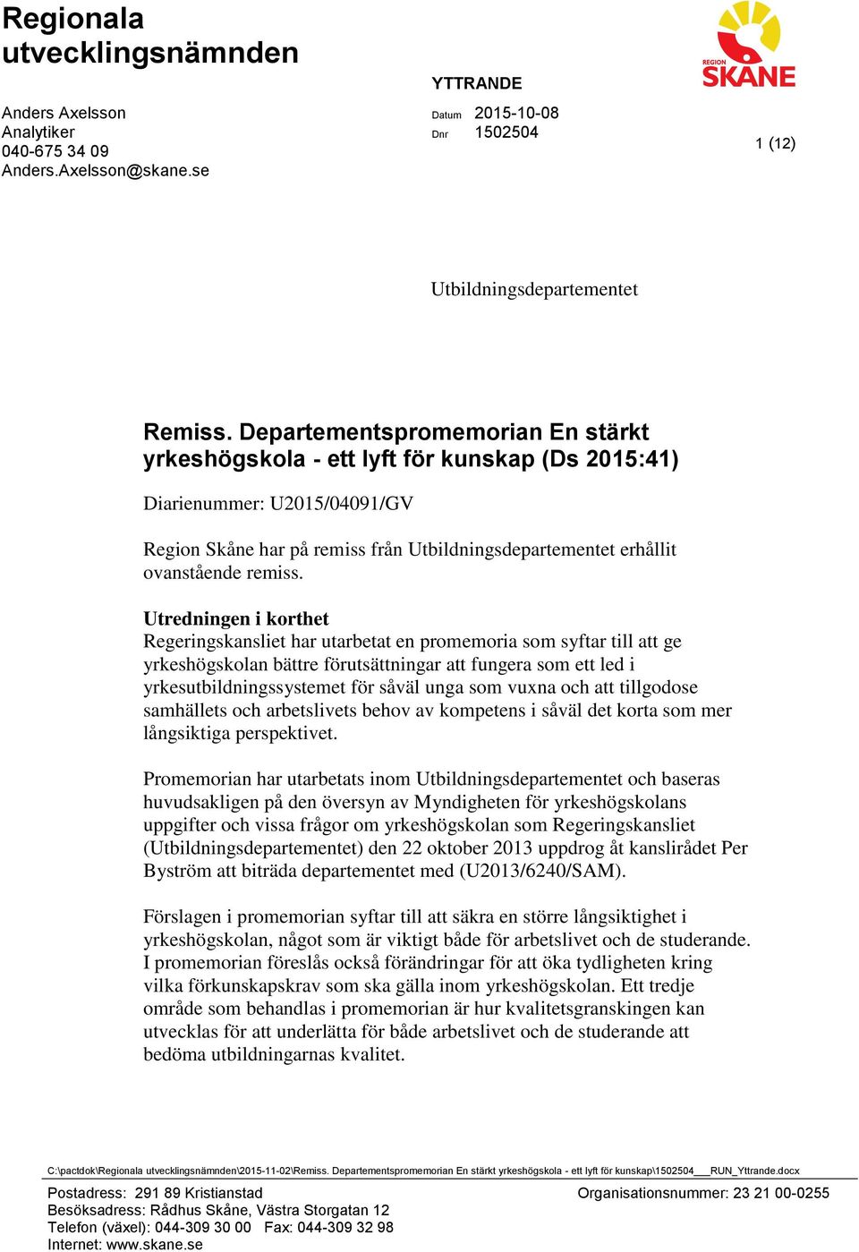 Utredningen i korthet Regeringskansliet har utarbetat en promemoria som syftar till att ge yrkeshögskolan bättre förutsättningar att fungera som ett led i yrkesutbildningssystemet för såväl unga som