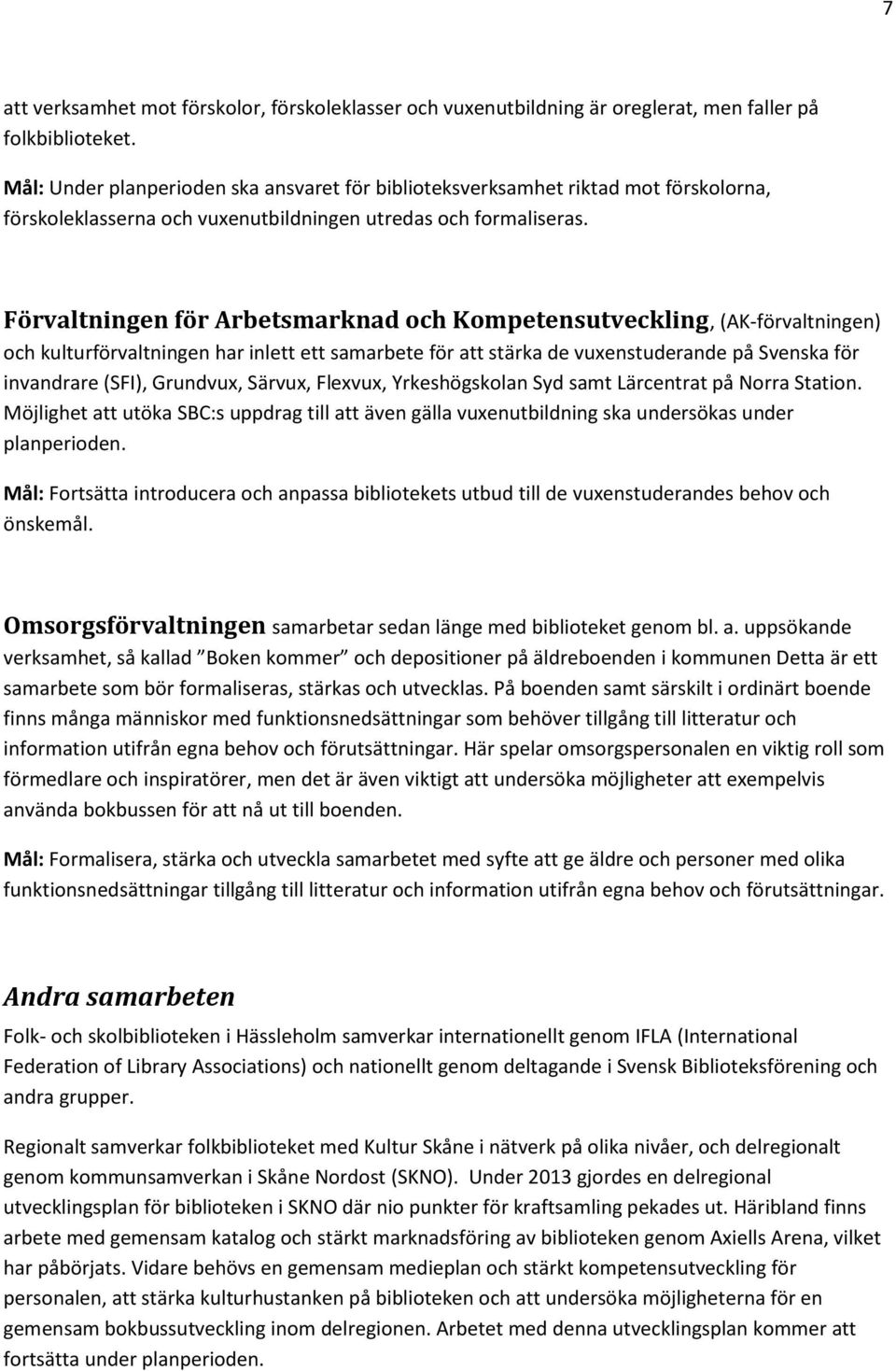 Förvaltningen för Arbetsmarknad och Kompetensutveckling, (AK-förvaltningen) och kulturförvaltningen har inlett ett samarbete för att stärka de vuxenstuderande på Svenska för invandrare (SFI),