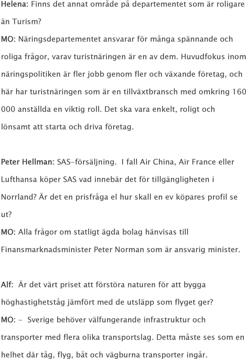 Det ska vara enkelt, roligt och lönsamt att starta och driva företag. Peter Hellman: SAS-försäljning.