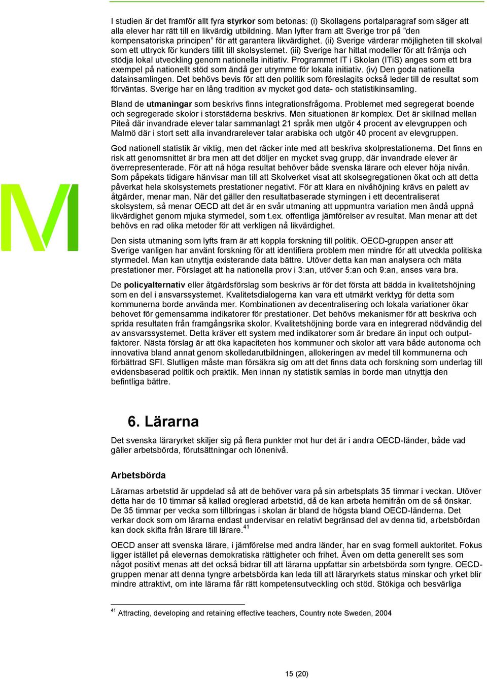 (iii) Sverige har hittat modeller för att främja och stödja lokal utveckling genom nationella initiativ.