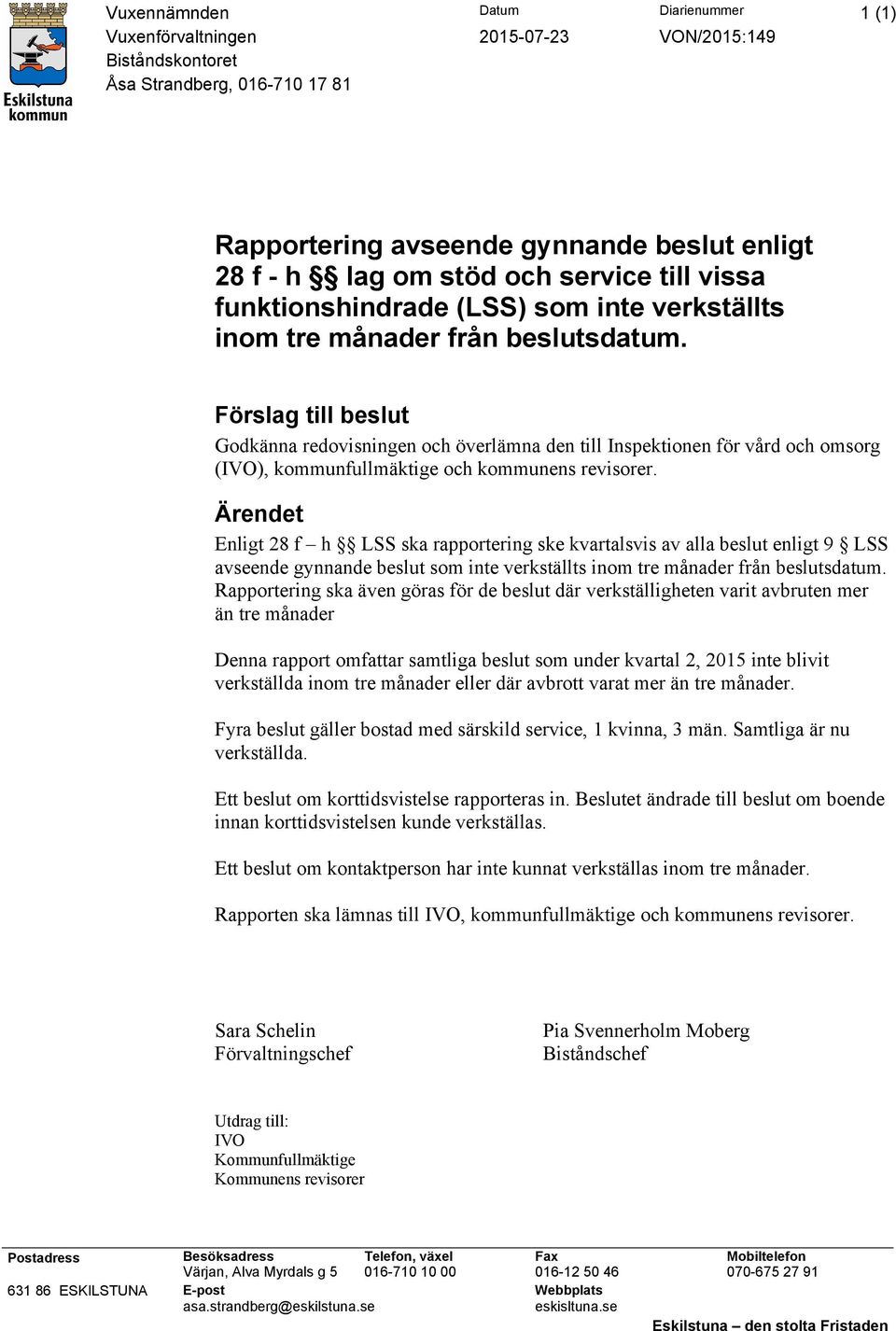 Förslag till beslut Godkänna redovisningen och överlämna den till Inspektionen för vård och omsorg (IVO), kommunfullmäktige och kommunens revisorer.