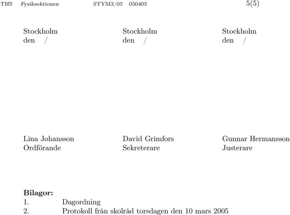 Gunnar Hermansson Ordförande Sekreterare Justerare Bilagor: