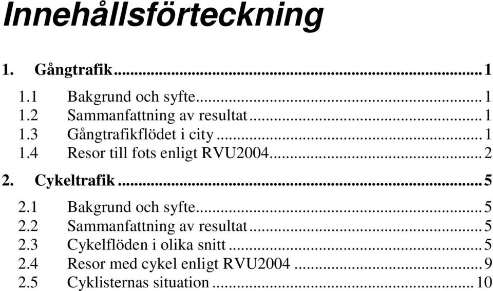 ..5 2.1 Bakgrund och syfte...5 2.2 Sammanfattning av resultat...5 2.3 Cykelflöden i olika snitt.