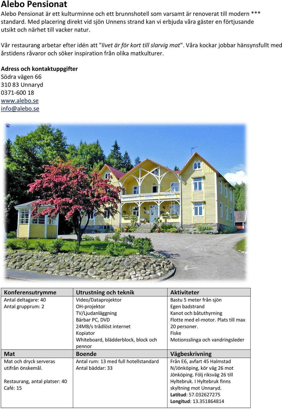 Våra kockar jobbar hänsynsfullt med årstidens råvaror och söker inspiration från olika matkulturer. Södra vägen 66 310 83 Unnaryd 0371-600 18 www.alebo.se info@alebo.