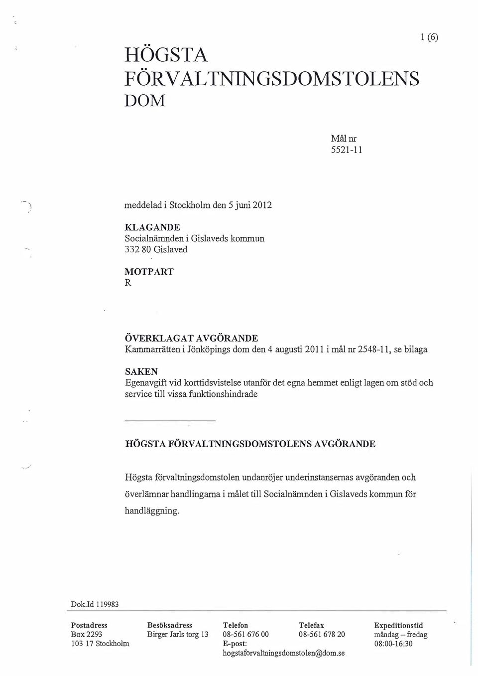 den 4 augusti 2011 i mål nr 2548-11, se bilaga SAKEN Egenavgift vid korttidsvistelse utanför det egna hemmet enligt lagen om stöd och service till vissa funktionshindrade HÖGSTA FÖVALTNINGSDOMSTOLENS