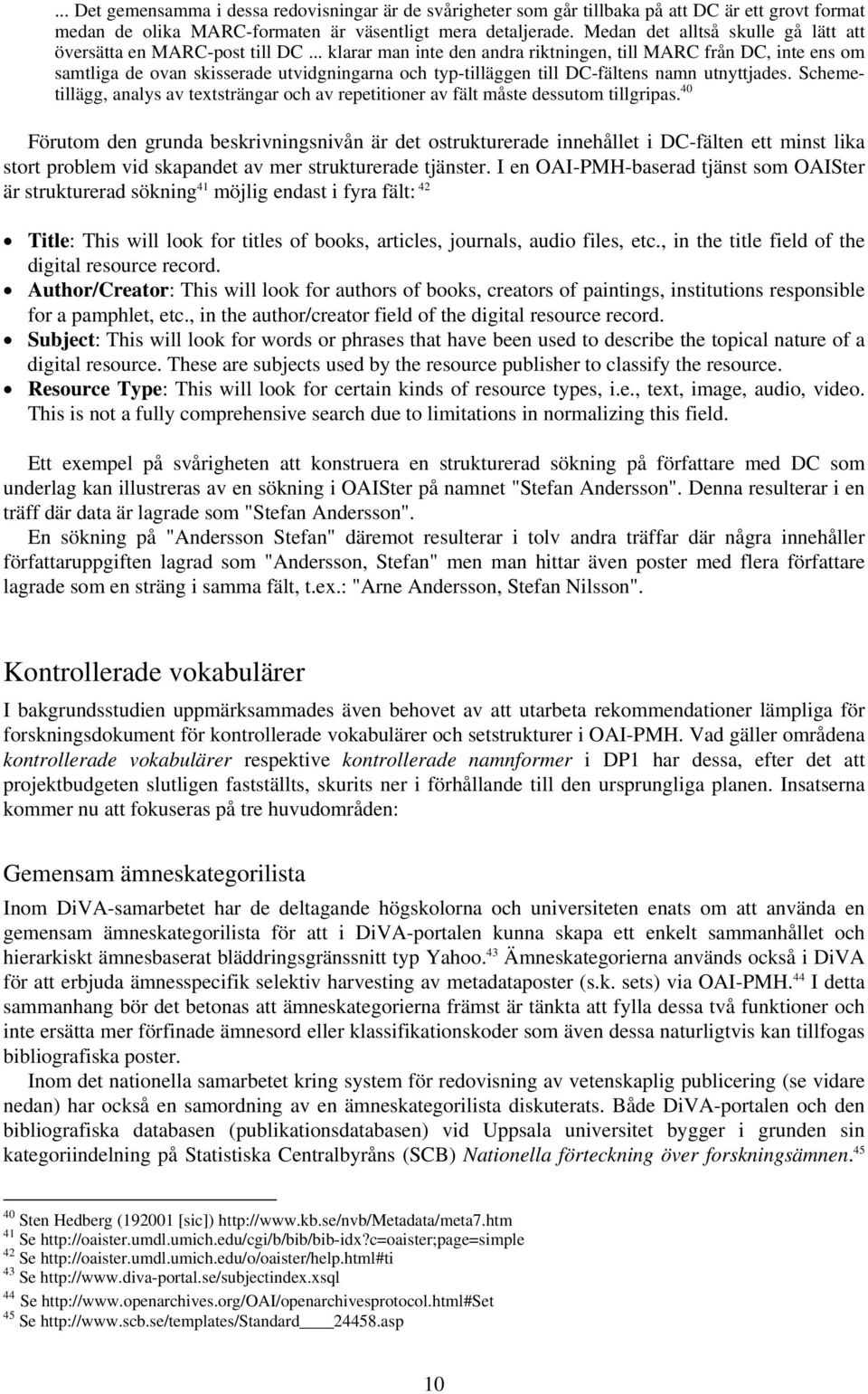 .. klarar man inte den andra riktningen, till MARC från DC, inte ens om samtliga de ovan skisserade utvidgningarna och typ-tilläggen till DC-fältens namn utnyttjades.