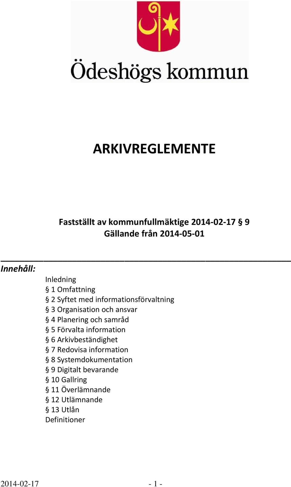 och samråd 5 Förvalta information 6 Arkivbeständighet 7 Redovisa information 8