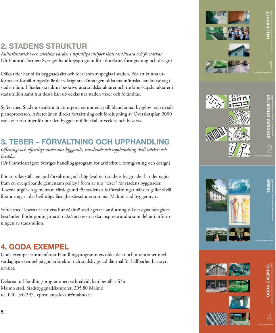 I Stadens struktur beskrivs åtta stadskaraktärer och tre landskapskaraktärer i stadsmiljön samt hur dessa kan utvecklas när staden växer och förändras.