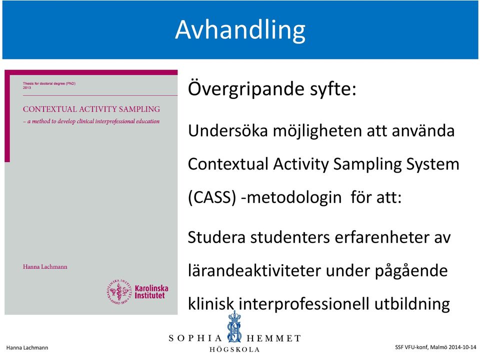 metodologin för att: Studera studenters erfarenheter av