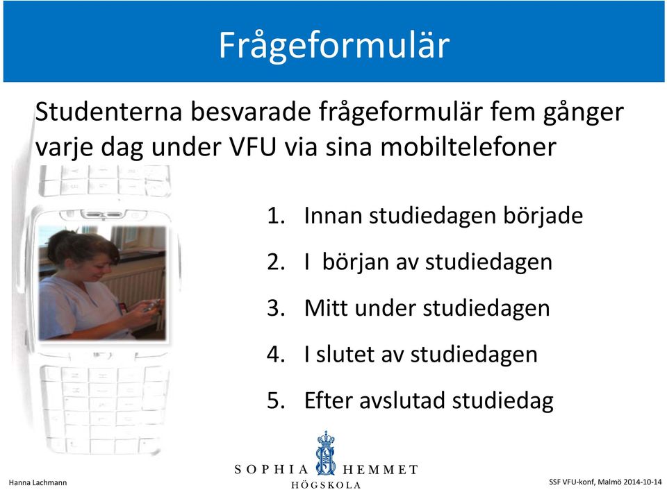 Innan studiedagen började 2. I början av studiedagen 3.