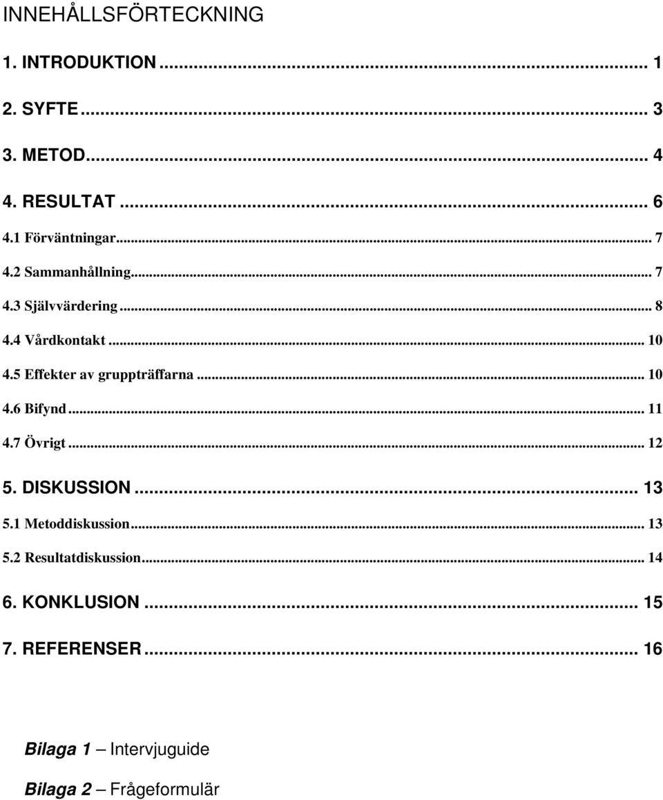 5 Effekter av gruppträffarna... 10 4.6 Bifynd... 11 4.7 Övrigt... 12 5. DISKUSSION... 13 5.