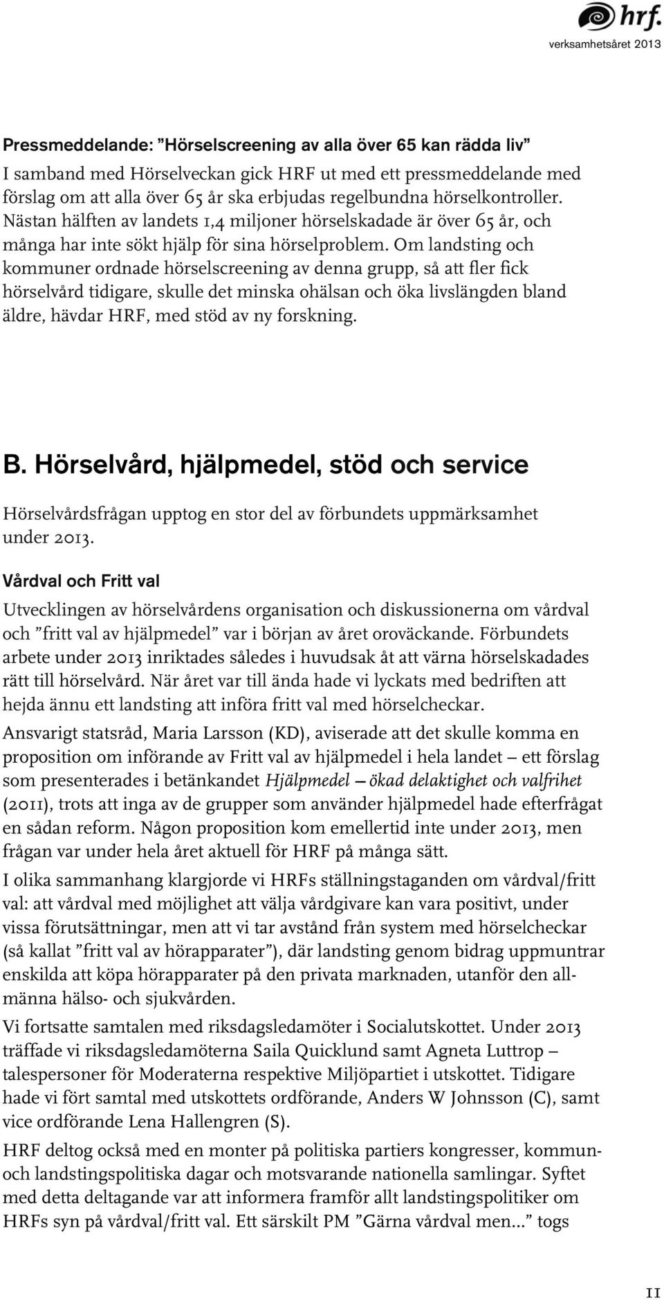 Om landsting och kommuner ordnade hörselscreening av denna grupp, så att fler fick hörselvård tidigare, skulle det minska ohälsan och öka livslängden bland äldre, hävdar HRF, med stöd av ny forskning.