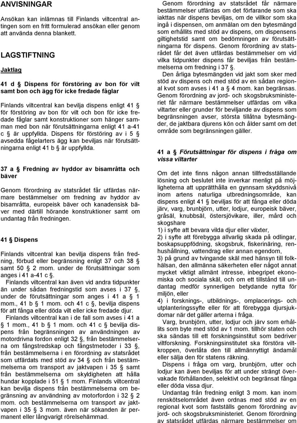 icke fredade fåglar samt konstruktioner som hänger samman med bon när förutsättningarna enligt 41 a-41 c är uppfyllda.