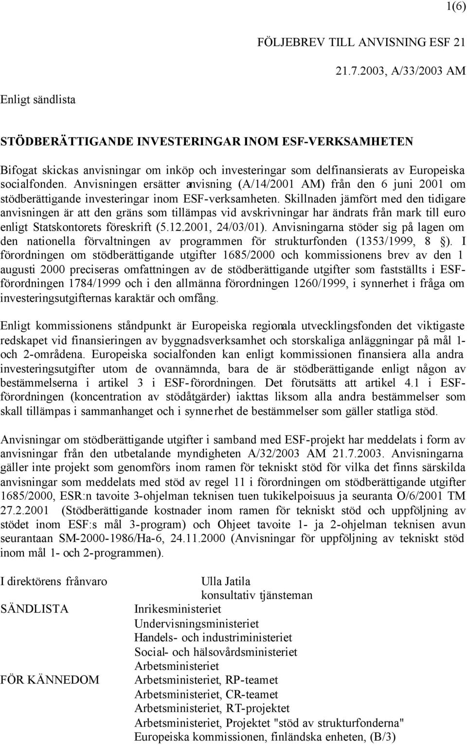 Anvisningen ersätter anvisning (A/14/2001 AM) från den 6 juni 2001 om stödberättigande investeringar inom ESF-verksamheten.