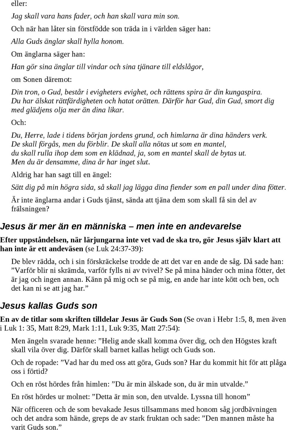 Du har älskat rättfärdigheten och hatat orätten. Därför har Gud, din Gud, smort dig med glädjens olja mer än dina likar.