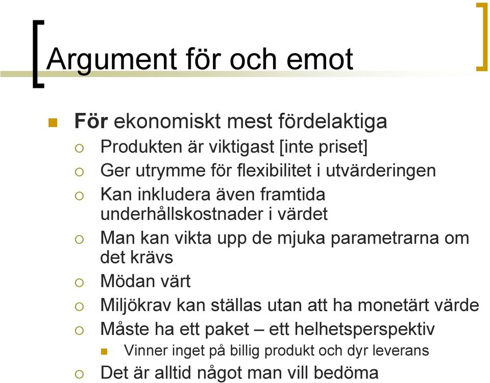 mjuka parametrarna om det krävs Mödan värt Miljökrav kan ställas utan att ha monetärt värde Måste ha ett