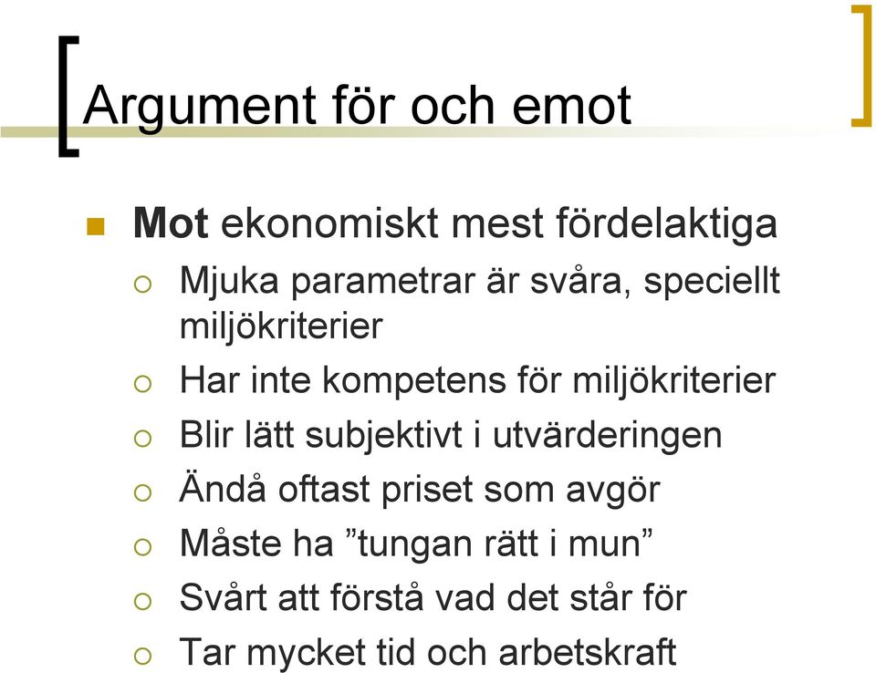 lätt subjektivt i utvärderingen Ändå oftast priset som avgör Måste ha