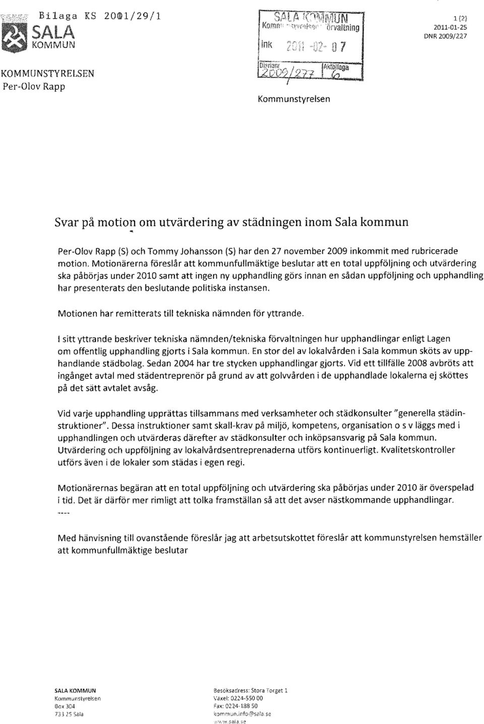 Motionärerna föreslår att kommunfullmäktige beslutar att en total uppföljning och utvärdering ska påbörjas under 2010 samt att ingen ny upphandling görs innan en sådan uppföljning och upphandling har