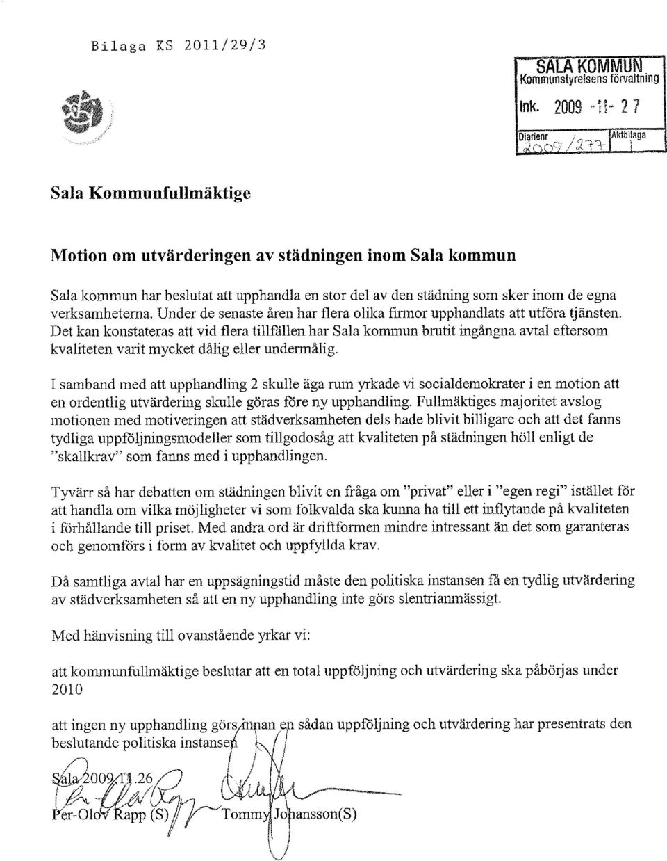 som sker inom de egna verksamheterna. Under de senaste åren har flera olika firmor upphandlats att utföra tjänsten.