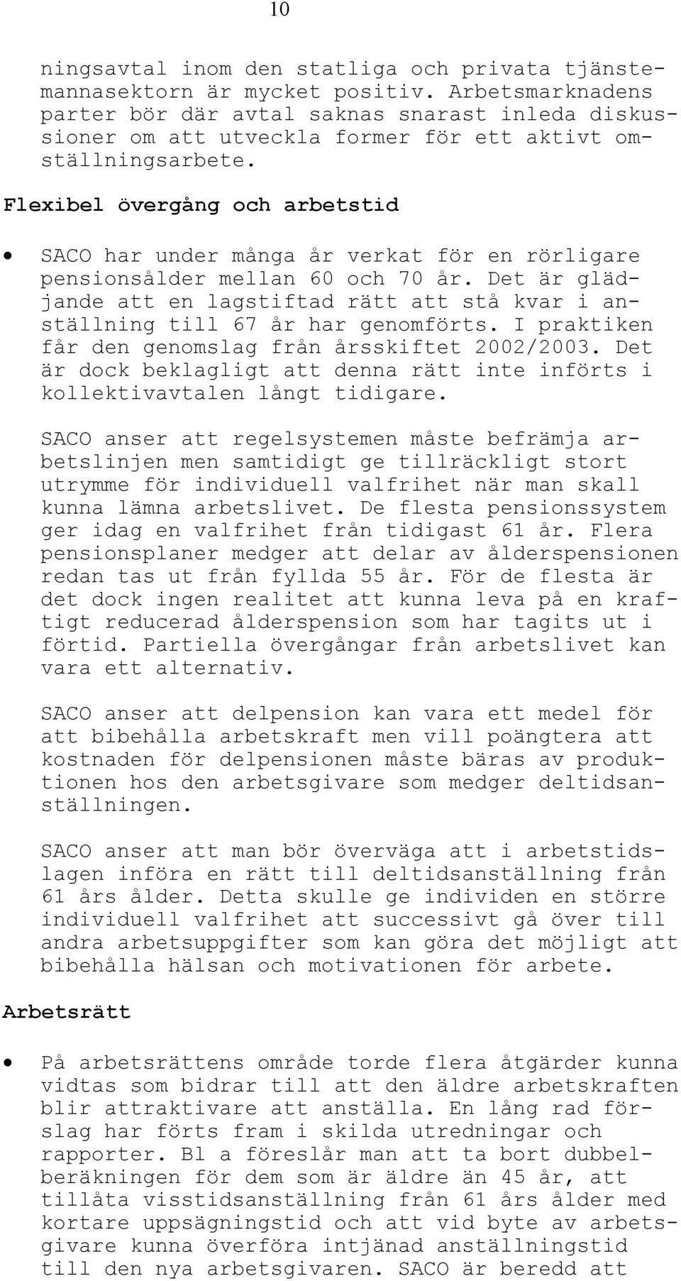 Flexibel övergång och arbetstid SACO har under många år verkat för en rörligare pensionsålder mellan 60 och 70 år.