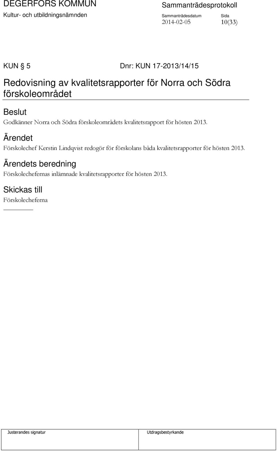 2013. Förskolechef Kerstin Lindqvist redogör för förskolans båda kvalitetsrapporter för hösten