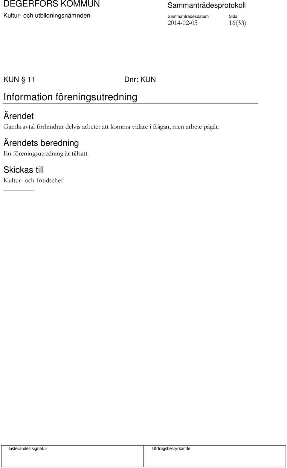 arbetet att komma vidare i frågan, men arbete pågår.