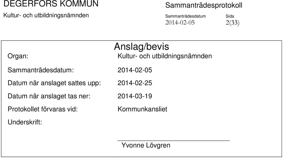 anslaget sattes upp: 2014-02-25 Datum när anslaget tas ner: