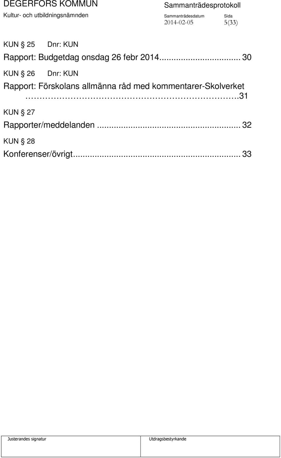 .. 30 KUN 26 Rapport: Förskolans allmänna råd med