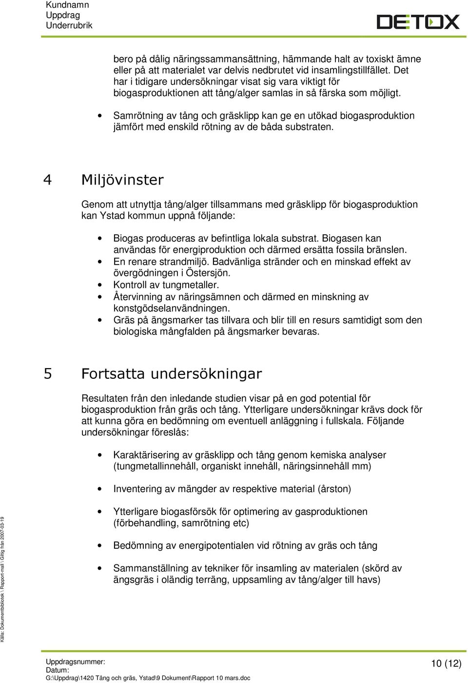 Samrötning av tång och gräsklipp kan ge en utökad biogasproduktion jämfört med enskild rötning av de båda substraten.