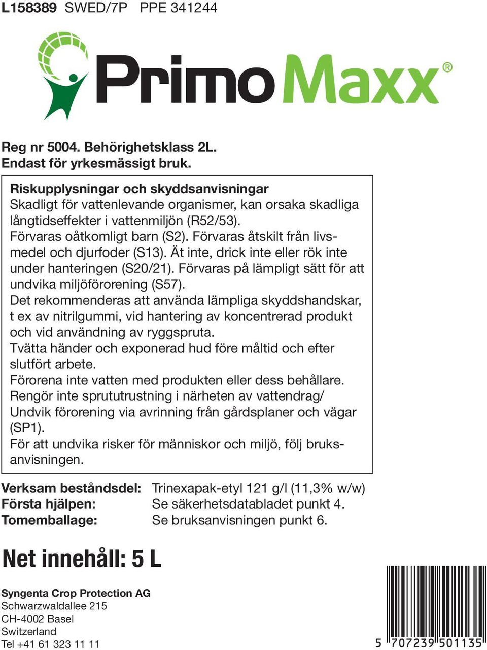 Förvaras åtskilt från livsmedel och djurfoder (S13). Ät inte, drick inte eller rök inte under hanteringen (S20/21). Förvaras på lämpligt sätt för att undvika miljöförorening (S57).