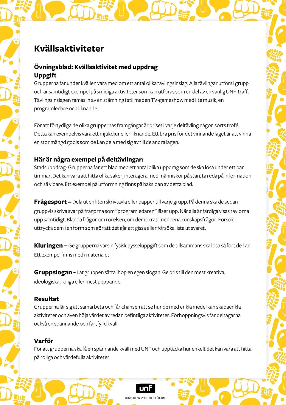 Tävlingsinslagen ramas in av en stämning i stil meden TV-gameshow med lite musik, en programledare och liknande.