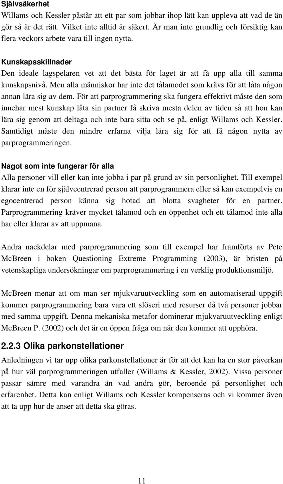 Men alla människor har inte det tålamodet som krävs för att låta någon annan lära sig av dem.