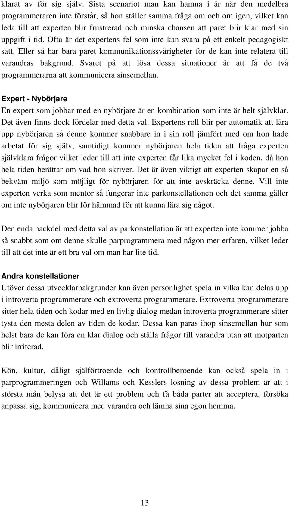 paret blir klar med sin uppgift i tid. Ofta är det expertens fel som inte kan svara på ett enkelt pedagogiskt sätt.