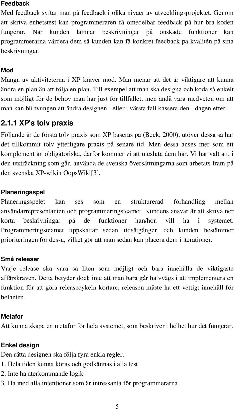 Man menar att det är viktigare att kunna ändra en plan än att följa en plan.