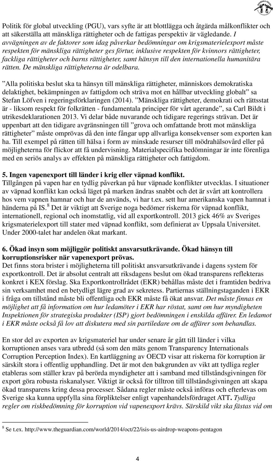 rättigheter och barns rättigheter, samt hänsyn till den internationella humanitära rätten. De mänskliga rättigheterna är odelbara.