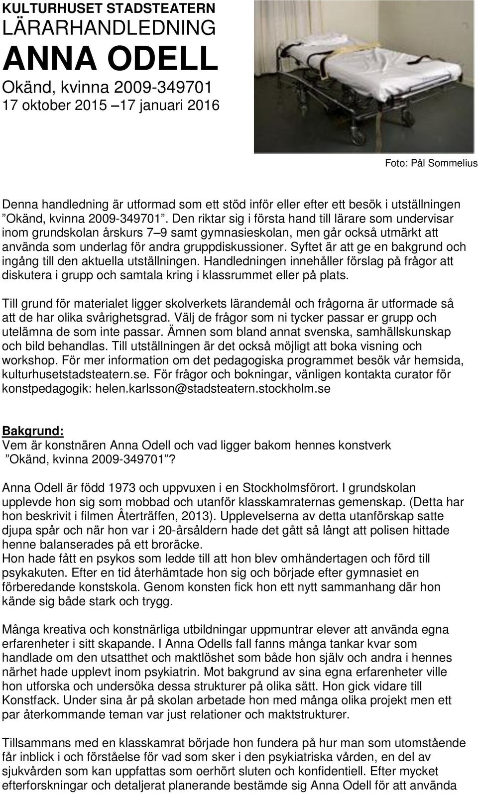 Den riktar sig i första hand till lärare som undervisar inom grundskolan årskurs 7 9 samt gymnasieskolan, men går också utmärkt att använda som underlag för andra gruppdiskussioner.