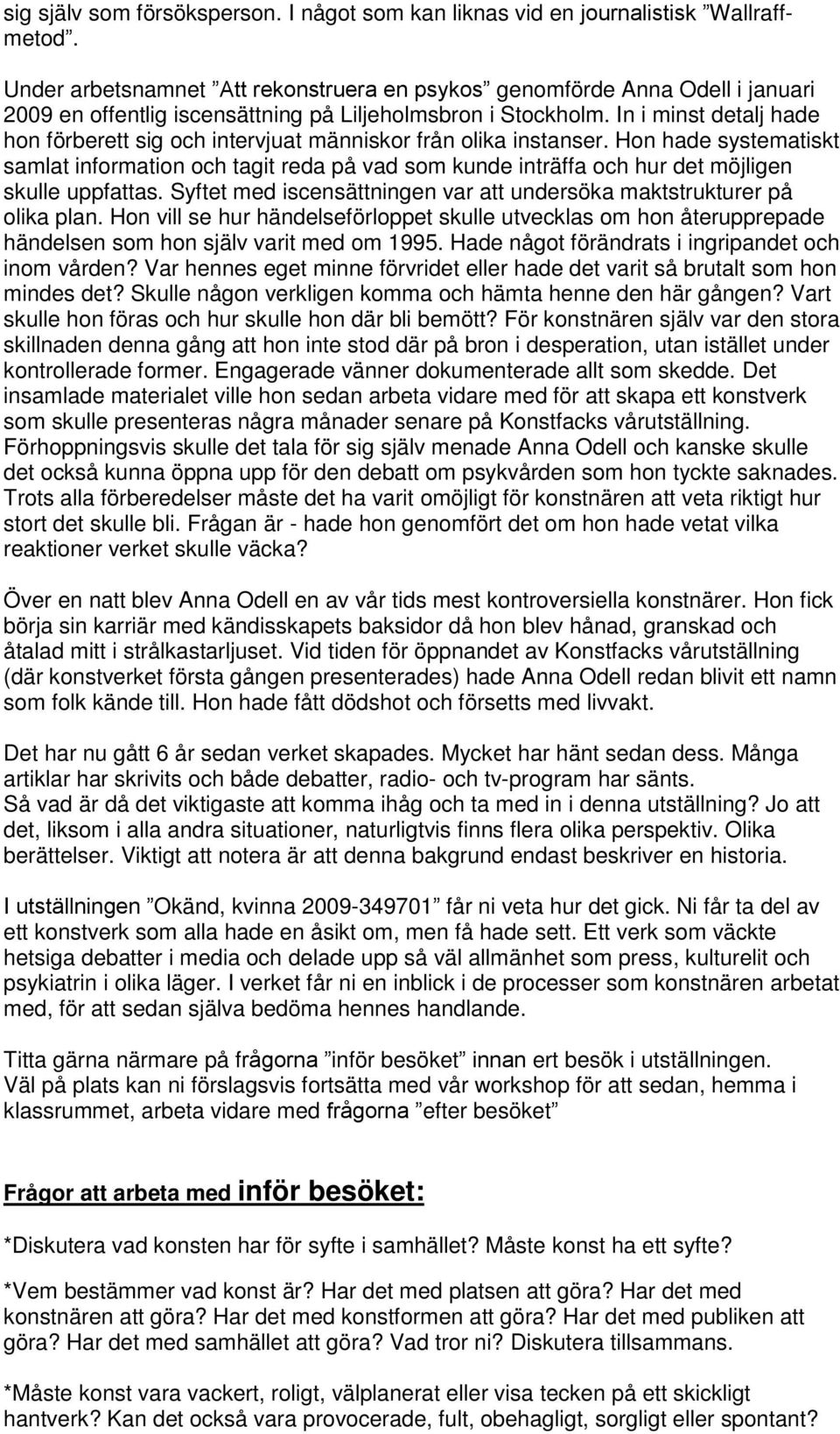 In i minst detalj hade hon förberett sig och intervjuat människor från olika instanser.