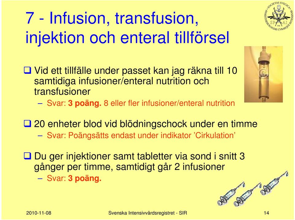 8 eller fler infusioner/enteral nutrition 20 enheter blod vid blödningschock under en timme Svar: Poängsätts endast under