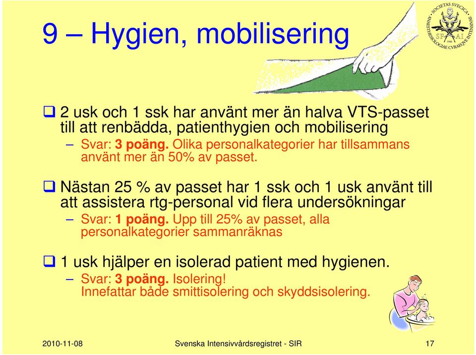 Nästan 25 % av passet har 1 ssk och 1 usk använt till att assistera rtg-personal vid flera undersökningar Svar: 1 poäng.